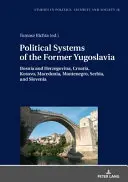 Politické systémy bývalej Juhoslávie: Bosna a Hercegovina, Chorvátsko, Kosovo, Macedónsko, Čierna Hora, Srbsko a Slovinsko - Political Systems of the Former Yugoslavia: Bosnia and Herzegovina, Croatia, Kosovo, Macedonia, Montenegro, Serbia, and Slovenia