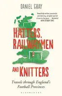 Klobučníci, železničiari a pletiari - Cesty po anglických futbalových provinciách - Hatters, Railwaymen and Knitters - Travels through England's Football Provinces