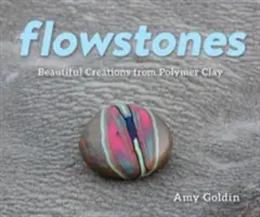 Flowstones: Krásne výtvory z polymérovej hliny - Flowstones: Beautiful Creations from Polymer Clay