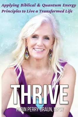 Rozvíjať sa: Uplatňovanie biblických a kvantových energetických princípov na transformovaný život - Thrive: Applying Biblical & Quantum Energy Principles to Live a Transformed Life