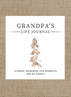 Dedov životný denník: Denník na zdieľanie dedkovho života: Príbehy, spomienky a momenty pre moju rodinu - Grandpa's Life Journal: Stories, Memories and Moments for My Family A Guided Memory Journal to Share Grandpa's Life