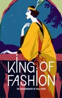 Kráľ módy: Paul Poiret: autobiografia - King of Fashion: The Autobiography of Paul Poiret