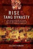 Vzostup dynastie Tchang: Znovuzjednotenie Číny a vojenská reakcia na stepných kočovníkov (ad 581-649) - Rise of the Tang Dynasty: The Reunification of China and the Military Response to the Steppe Nomads (Ad 581-649)