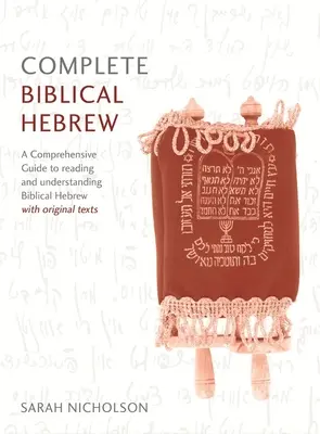 Kompletný kurz biblickej hebrejčiny pre začiatočníkov až stredne pokročilých: Pôvodné texty: Komplexný sprievodca čítaním a porozumením biblickej hebrejčiny s originálnymi textami - Complete Biblical Hebrew Beginner to Intermediate Course: A Comprehensive Guide to Reading and Understanding Biblical Hebrew, with Original Texts