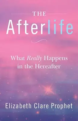 Posmrtný život: Čo sa skutočne deje na onom svete - The Afterlife: What Really Happens in the Hereafter