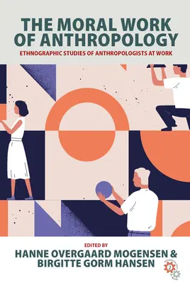 Morálne dielo antropológie: Etnografické štúdie o práci antropológov - The Moral Work of Anthropology: Ethnographic Studies of Anthropologists at Work