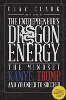 Dračia energia: Kanye, Trump a vy potrebujete k úspechu - Dragon Energy: The Mindset Kanye, Trump and You Need to Succeed