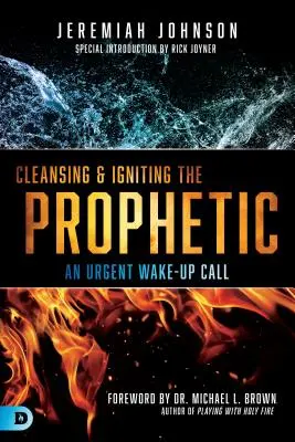 Očisťovanie a zapaľovanie proroctva: Naliehavá výzva na prebudenie - Cleansing and Igniting the Prophetic: An Urgent Wake-Up Call
