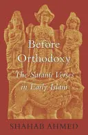 Pred ortodoxiou: Satanské verše v ranom islame - Before Orthodoxy: The Satanic Verses in Early Islam