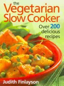 Vegetariánsky pomalý varič: Viac ako 200 chutných receptov - The Vegetarian Slow Cooker: Over 200 Delicious Recipes