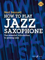 Ako hrať na jazzový saxofón: Základný úvod do hry na džezový saxofón: Základný úvod do hry na džezový saxofón - How to Play Jazz Saxophone: The Essential Introduction to Playing Jazz