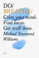 Dýchaj - upokoj svoju myseľ. Nájdi sústredenie. Urobte si veci - Do Breathe - Calm Your Mind. Find Focus. Get Stuff Done