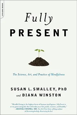 Plne prítomný: Veda, umenie a prax všímavosti - Fully Present: The Science, Art, and Practice of Mindfulness