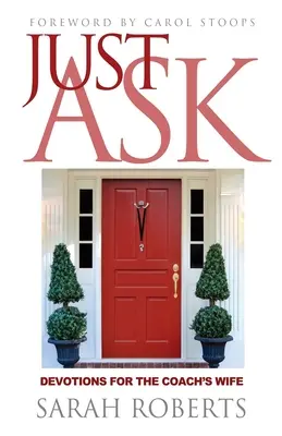 Stačí sa opýtať: Devotions for The Coach's Wife: Devotions for the Coach's Wife - Just Ask: Devotions for The Coach's Wife: Devotions for the Coach's Wife