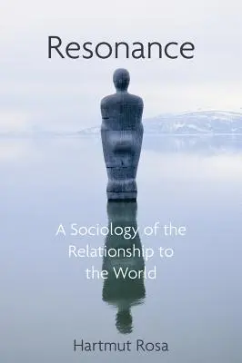 Rezonancia: Sociológia nášho vzťahu k svetu - Resonance: A Sociology of Our Relationship to the World