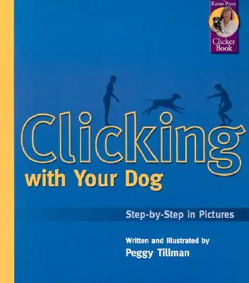 Klikanie so psom: Step-by-Step in Pictures (Krok za krokom v obrázkoch) - Clicking with Your Dog: Step-By-Step in Pictures