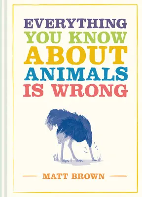 Všetko, čo viete o zvieratách, je nesprávne - Everything You Know about Animals Is Wrong