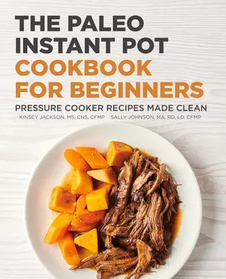 Paleo Instant Pot Cookbook for Beginners (Paleo kuchárska kniha pre začiatočníkov): Recepty z tlakového hrnca pre začiatočníkov - The Paleo Instant Pot Cookbook for Beginners: Pressure Cooker Recipes Made Clean