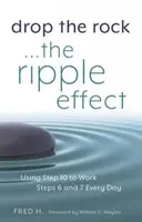 Drop the Rock -- The Ripple Effect, 1: Používanie Kroku 10 na každodennú prácu s Krokmi 6 a 7 - Drop the Rock--The Ripple Effect, 1: Using Step 10 to Work Steps 6 and 7 Every Day
