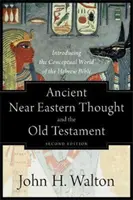 Staroveké blízkovýchodné myslenie a Starý zákon: Predstavenie pojmového sveta hebrejskej Biblie - Ancient Near Eastern Thought and the Old Testament: Introducing the Conceptual World of the Hebrew Bible