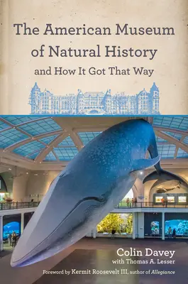 Americké prírodovedné múzeum a ako sa k tomu dostalo: S novou predslovom autora a novým úvodom Neila Degrasse Tysona - The American Museum of Natural History and How It Got That Way: With a New Preface by the Author and a New Foreword by Neil Degrasse Tyson
