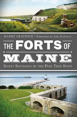 Pevnosti štátu Maine: Tiché strážne pevnosti štátu Pine Tree - The Forts of Maine: Silent Sentinels of the Pine Tree State