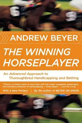 Víťazný hráč koní: Pokročilý prístup k handicapovaniu a stávkovaniu na plnokrvníkov - The Winning Horseplayer: An Advanced Approach to Thoroughbred Handicapping and Betting