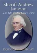 Šerif Andrew Jameson: Život strýka Effie Grayovej - Sheriff Andrew Jameson: The Life of Effie Gray's Uncle