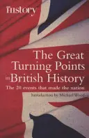 Veľké zlomy britských dejín - 20 udalostí, ktoré vytvorili národ - Great Turning Points of British History - The 20 Events That Made the Nation