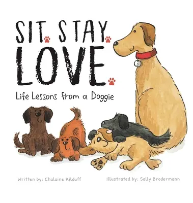 Sedieť. Stay. Love. Životné lekcie od psíka - Sit. Stay. Love. Life Lessons from a Doggie