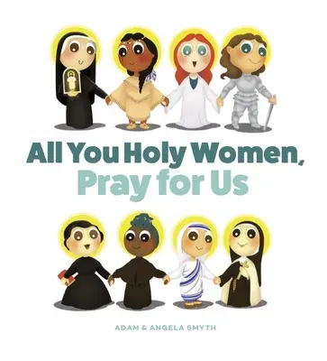 Všetky sväté ženy, modlite sa za nás - All You Holy Women, Pray for Us