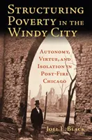 Štruktúrovanie chudoby vo veternom meste: Autonómia, cnosť a izolácia v Chicagu po požiari - Structuring Poverty in the Windy City: Autonomy, Virtue, and Isolation in Post-Fire Chicago