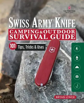 Švajčiarsky armádny nôž Victorinox Sprievodca kempovaním a prežitím v prírode: 101 tipov, trikov a spôsobov použitia - Victorinox Swiss Army Knife Camping & Outdoor Survival Guide: 101 Tips, Tricks & Uses