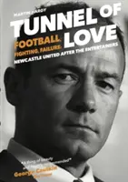 Tunel lásky - futbal, boj a neúspech: Newcastle United po zabávačoch - Tunnel of Love - Football, Fighting and Failure: Newcastle United After the Entertainers