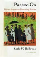 Odovzdané: Afroamerické smútočné príbehy, pamätník - Passed on: African American Mourning Stories, a Memorial