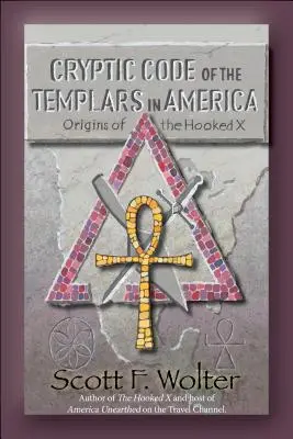 Kryptický kód: Templári v Amerike a počiatky hákového kríža X - Cryptic Code: The Templars in America and the Origins of the Hooked X