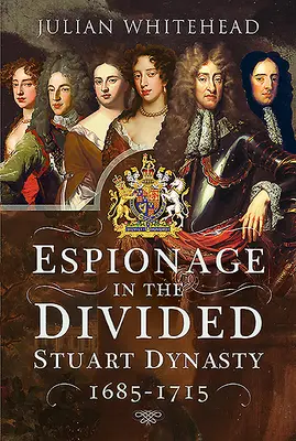 Špionáž v rozdelenej dynastii Stuartovcov: 1685 - 1715 - Espionage in the Divided Stuart Dynasty: 1685-1715