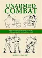 Extrémny boj bez zbrane - zručnosti boja zblízka z najelitnejších vojenských jednotiek sveta - Unarmed Combat - Hand-to-Hand Fighting Skills from the World's Most Elite Military Units