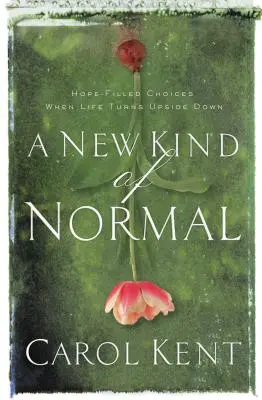 Nový druh normálu: voľby plné nádeje, keď sa život obráti naruby - A New Kind of Normal: Hope-Filled Choices When Life Turns Upside Down