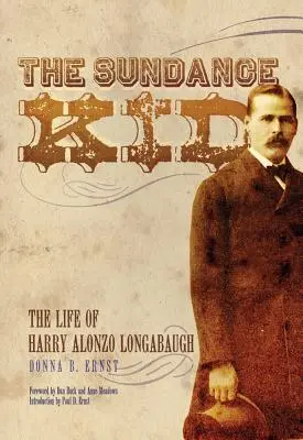 Sundance Kid: Život Harryho Alonza Longabaugha - The Sundance Kid: The Life of Harry Alonzo Longabaugh