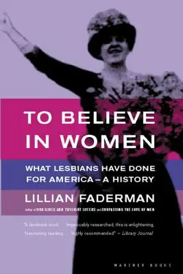 Veriť v ženy: Čo urobili lesby pre Ameriku - história - To Believe in Women: What Lesbians Have Done for America - A History