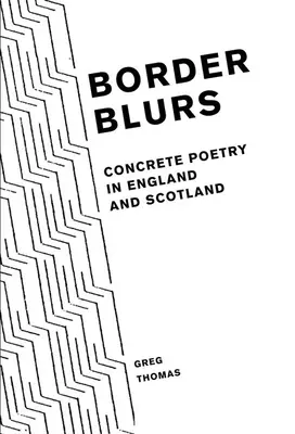 Rozmazanie hraníc: Konkrétna poézia v Anglicku a Škótsku - Border Blurs: Concrete Poetry in England and Scotland
