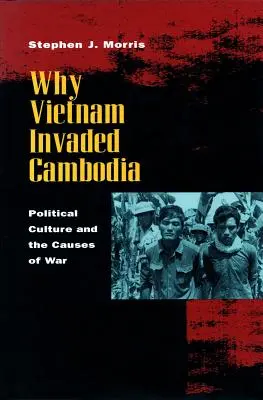 Prečo Vietnam napadol Kambodžu: Politická kultúra a príčiny vojny - Why Vietnam Invaded Cambodia: Political Culture and the Causes of War
