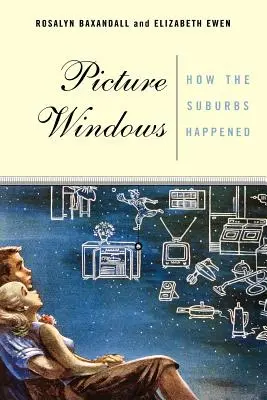 Obrázkové okná: Ako vzniklo predmestie - Picture Windows: How the Suburbs Happened