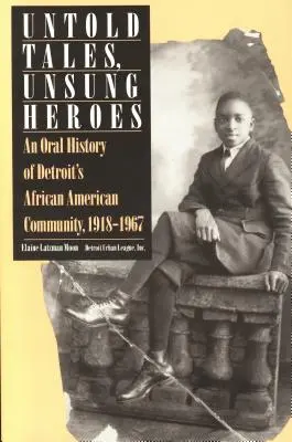 Nevypovedané príbehy, neopozeraní hrdinovia: Ústna história afroamerickej komunity v Detroite, 1918-1967 - Untold Tales, Unsung Heroes: An Oral History of Detroit's African American Community, 1918-1967