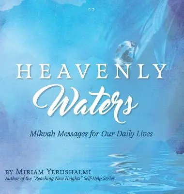 Nebeské vody: Posolstvá z mikvy pre náš každodenný život - Heavenly Waters: Mikvah Messages for Our Daily Lives