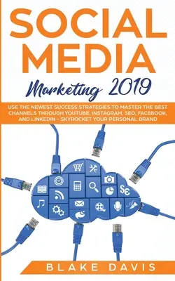 Marketing na sociálnych sieťach 2019: Využite najnovšie stratégie úspechu na ovládnutie najlepších kanálov prostredníctvom YouTube, Instagramu, SEO, Facebooku a LinkedIn - Social Media Marketing 2019: Use the Newest Success Strategies to Master the Best Channels through YouTube, Instagram, SEO, Facebook, and LinkedIn