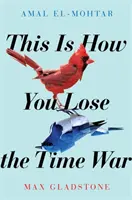 Takto sa prehráva vojna v čase - epický milostný príbeh o cestovaní v čase, ktorý získal ceny Hugo a Nebula za najlepšiu novelu - This is How You Lose the Time War - An epic time-travelling love story, winner of the Hugo and Nebula Awards for Best Novella