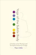 Joga jemného tela: Sprievodca fyzickou a energetickou anatómiou jogy - Yoga of the Subtle Body: A Guide to the Physical and Energetic Anatomy of Yoga