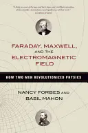 Faraday, Maxwell a elektromagnetické pole: Ako dvaja muži spôsobili revolúciu vo fyzike - Faraday, Maxwell, and the Electromagnetic Field: How Two Men Revolutionized Physics